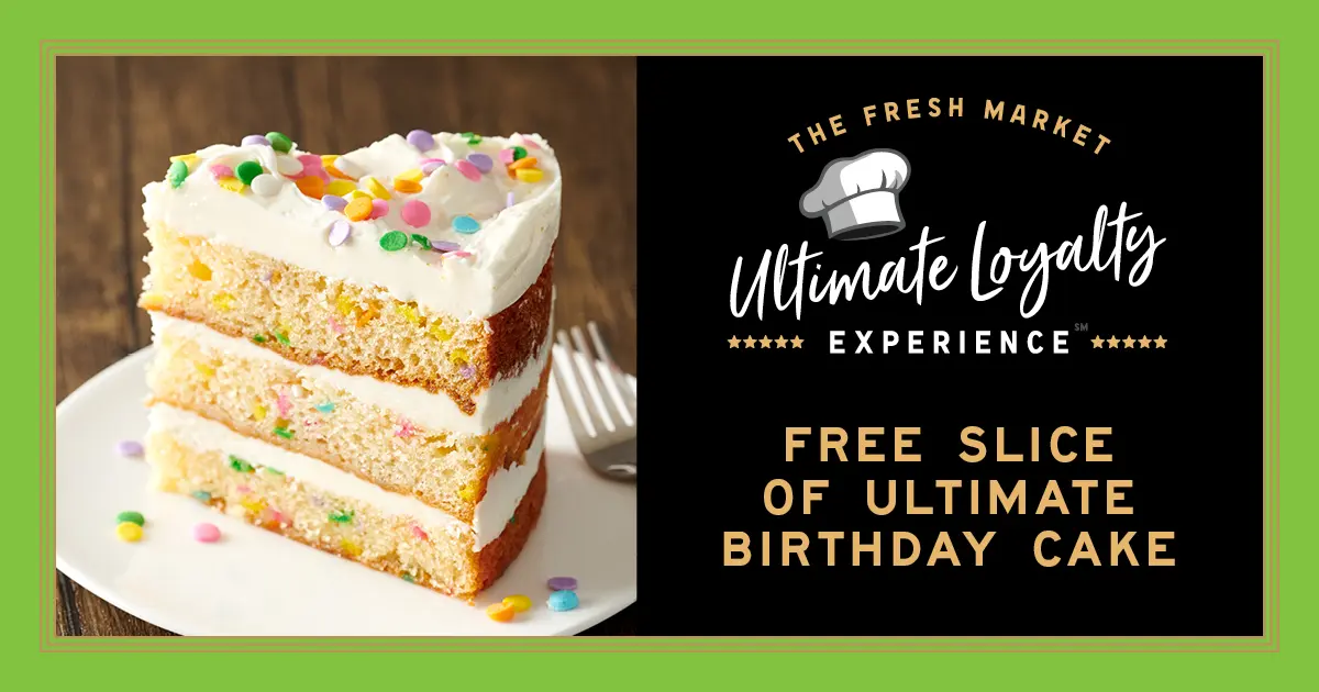 The Fresh Market FREE slice of Ultimate Birthday Cake birthday offer and/or products